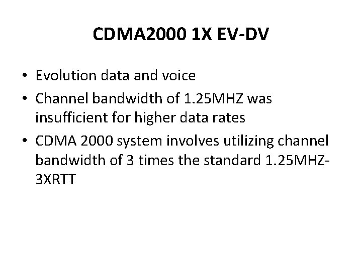 CDMA 2000 1 X EV-DV • Evolution data and voice • Channel bandwidth of