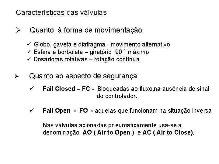 Características das válvulas Ø Quanto à forma de movimentação ü Globo, gaveta e diafragma