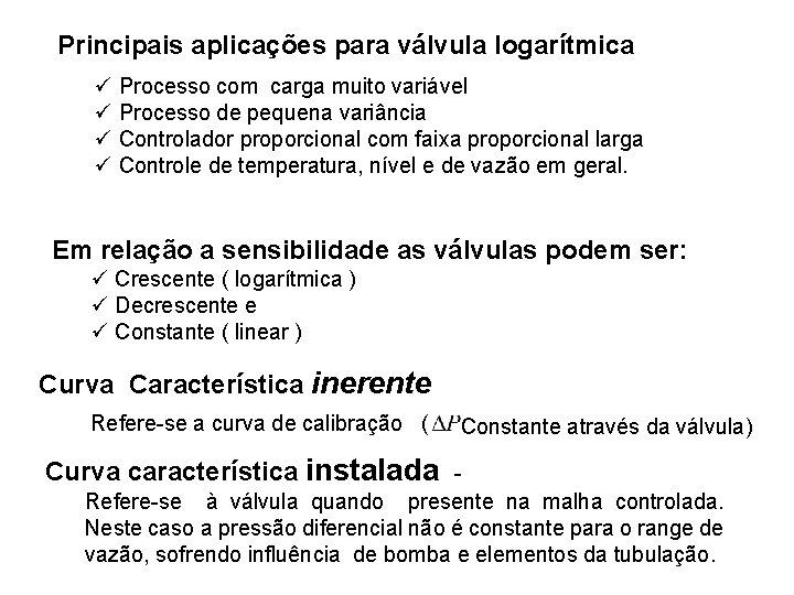 Principais aplicações para válvula logarítmica ü Processo com carga muito variável ü Processo de