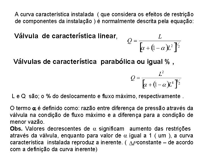 A curva característica instalada ( que considera os efeitos de restrição de componentes da