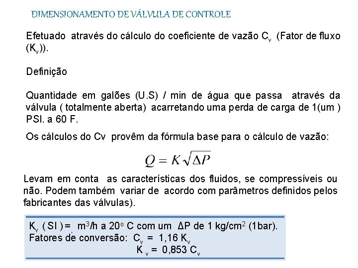 DIMENSIONAMENTO DE VÁLVULA DE CONTROLE Efetuado através do cálculo do coeficiente de vazão Cv