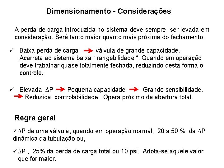 Dimensionamento - Considerações A perda de carga introduzida no sistema deve sempre ser levada