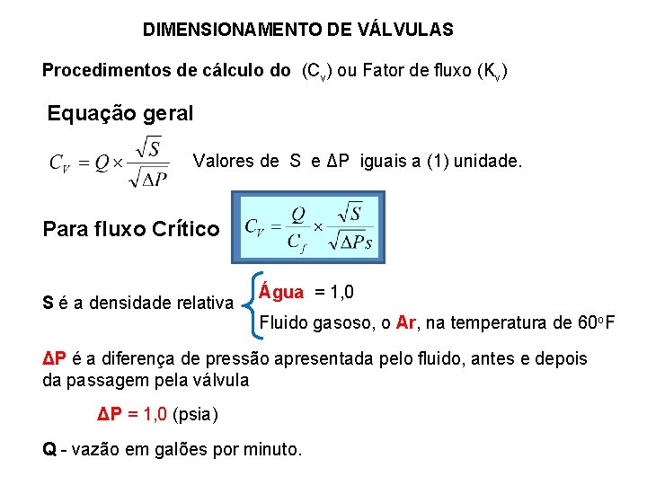 DIMENSIONAMENTO DE VÁLVULAS Procedimentos de cálculo do (Cv) ou Fator de fluxo (Kv) Equação
