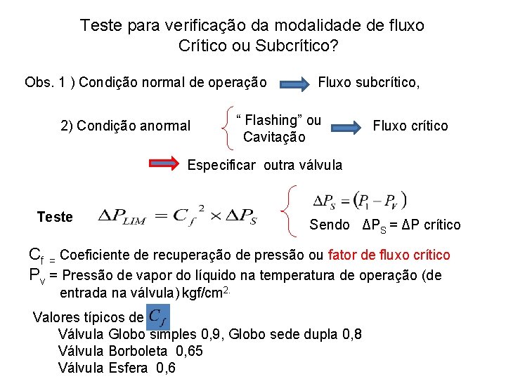 Teste para verificação da modalidade de fluxo Crítico ou Subcrítico? Obs. 1 ) Condição