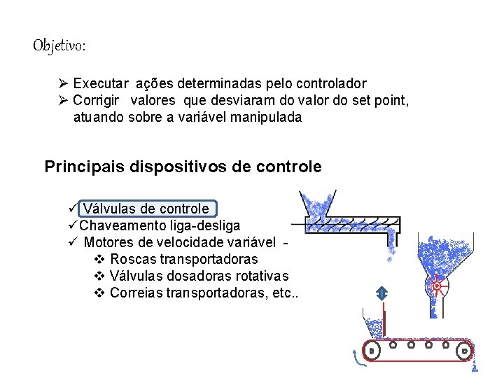 Objetivo: Ø Executar ações determinadas pelo controlador Ø Corrigir valores que desviaram do valor