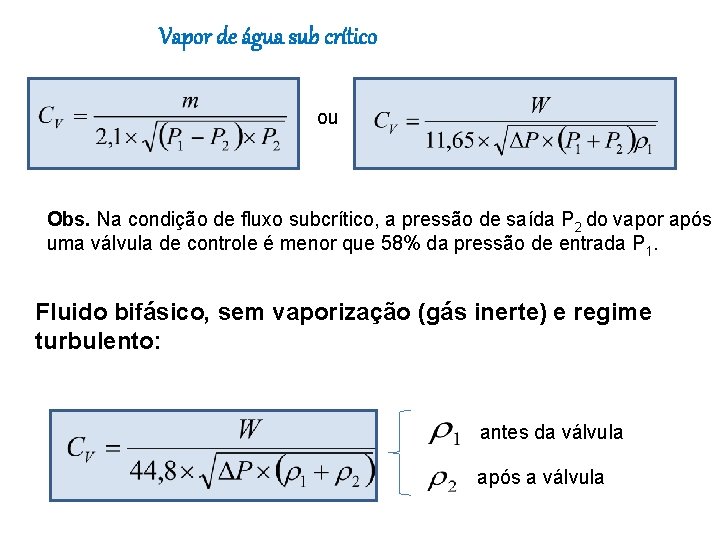 Vapor de água sub crítico ou Obs. Na condição de fluxo subcrítico, a pressão