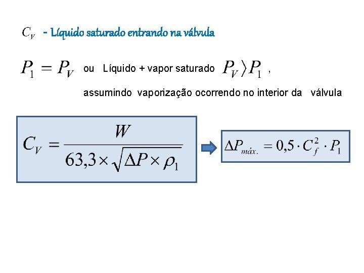 - Líquido saturado entrando na válvula ou Líquido + vapor saturado , assumindo vaporização