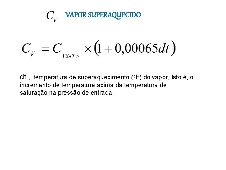 VAPOR SUPERAQUECIDO dt , temperatura de superaquecimento (o. F) do vapor, Isto é, o