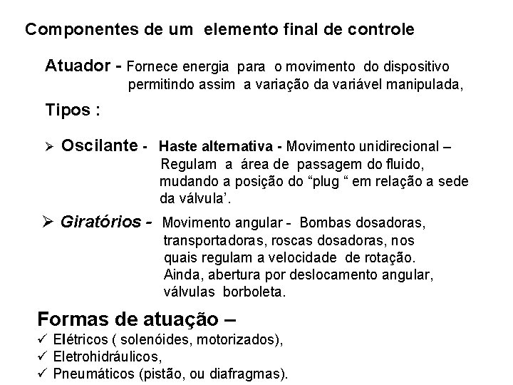 Componentes de um elemento final de controle Atuador - Fornece energia para o movimento