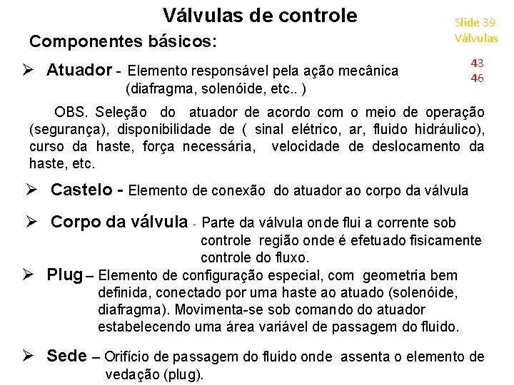 Válvulas de controle Componentes básicos: Slide 39 Válvulas Ø Atuador - Elemento responsável pela