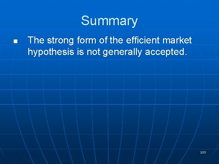 Summary n The strong form of the efficient market hypothesis is not generally accepted.