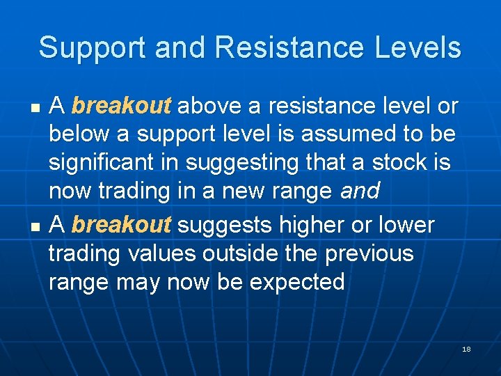 Support and Resistance Levels n n A breakout above a resistance level or below
