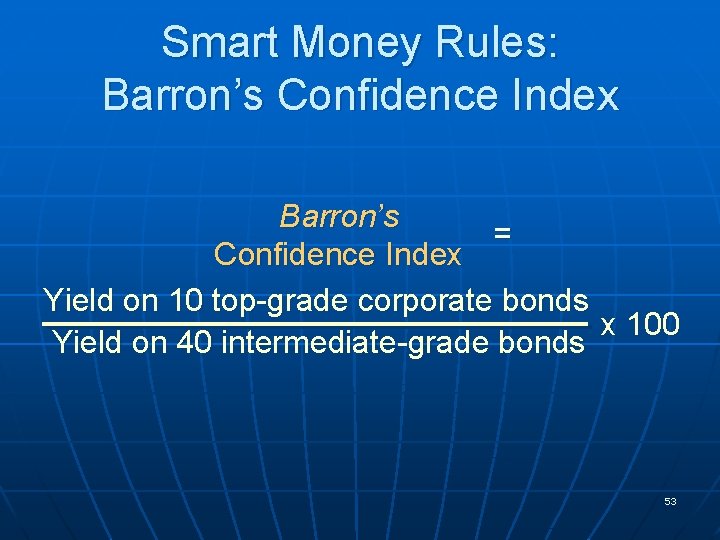 Smart Money Rules: Barron’s Confidence Index Barron’s = Confidence Index Yield on 10 top-grade