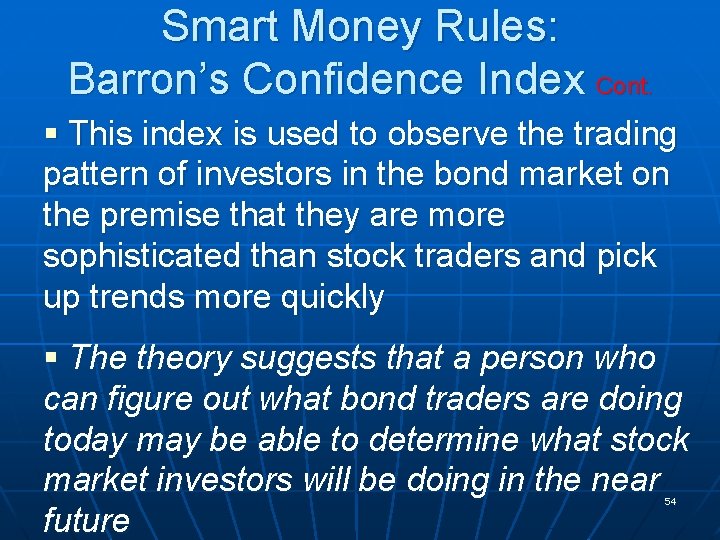 Smart Money Rules: Barron’s Confidence Index Cont. § This index is used to observe