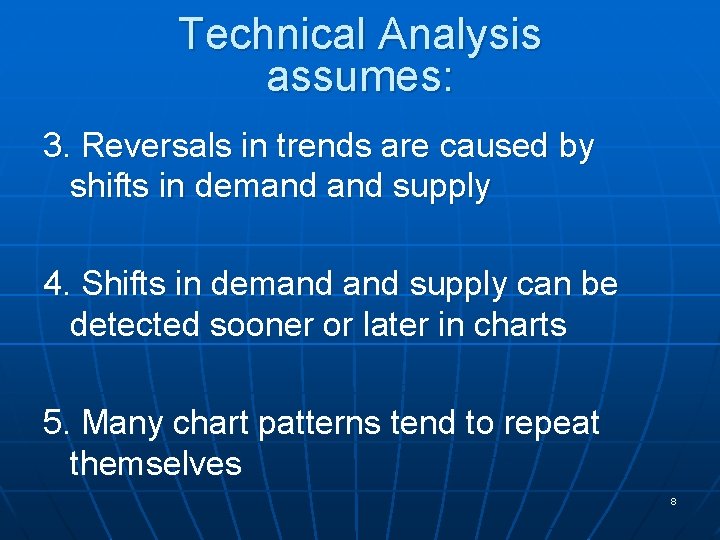 Technical Analysis assumes: 3. Reversals in trends are caused by shifts in demand supply