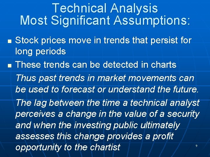 Technical Analysis Most Significant Assumptions: n n Stock prices move in trends that persist