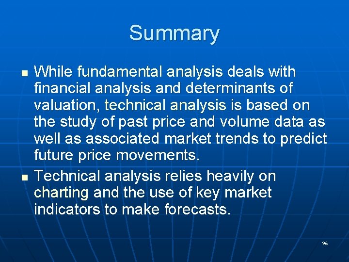 Summary n n While fundamental analysis deals with financial analysis and determinants of valuation,
