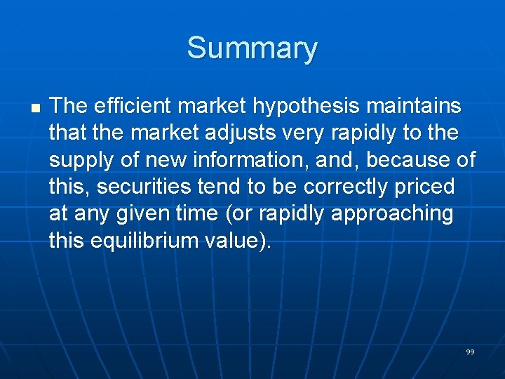Summary n The efficient market hypothesis maintains that the market adjusts very rapidly to