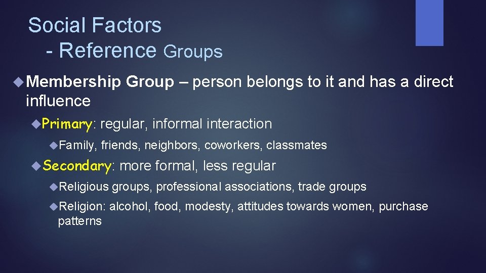 Social Factors - Reference Groups Membership Group – person belongs to it and has