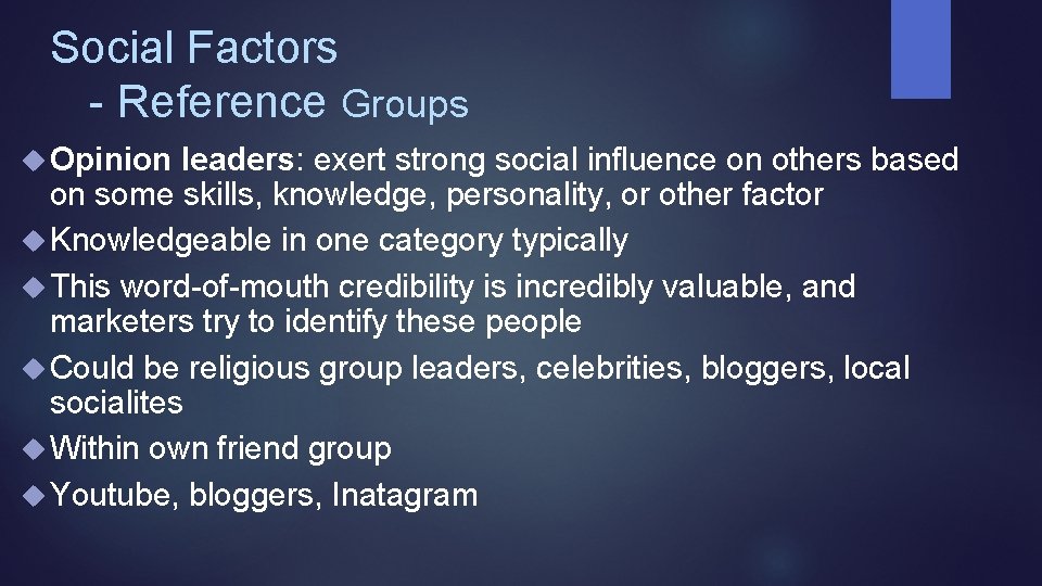 Social Factors - Reference Groups Opinion leaders: exert strong social influence on others based