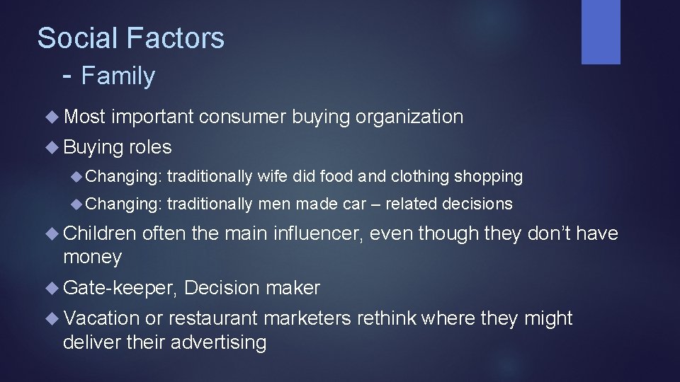 Social Factors - Family Most important consumer buying organization Buying roles Changing: traditionally wife