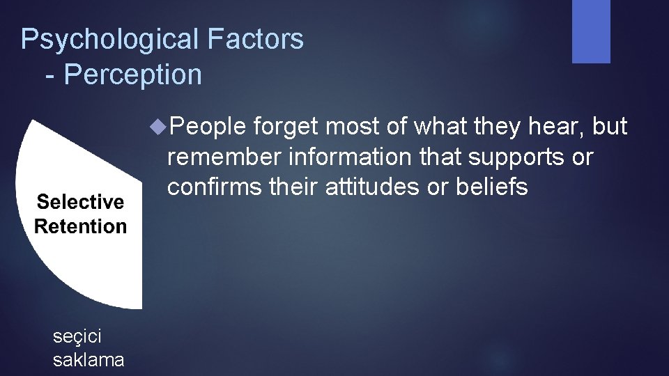 Psychological Factors - Perception People forget most of what they hear, but remember information