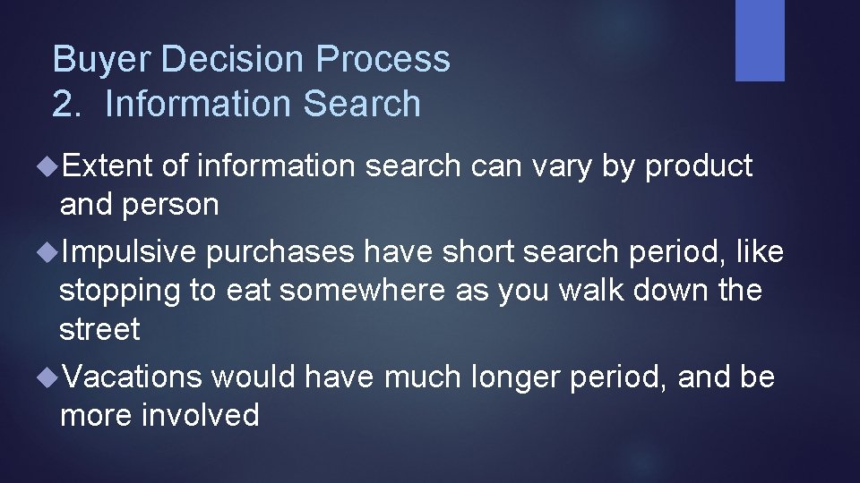 Buyer Decision Process 2. Information Search Extent of information search can vary by product