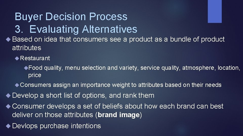 Buyer Decision Process 3. Evaluating Alternatives Based on idea that consumers see a product