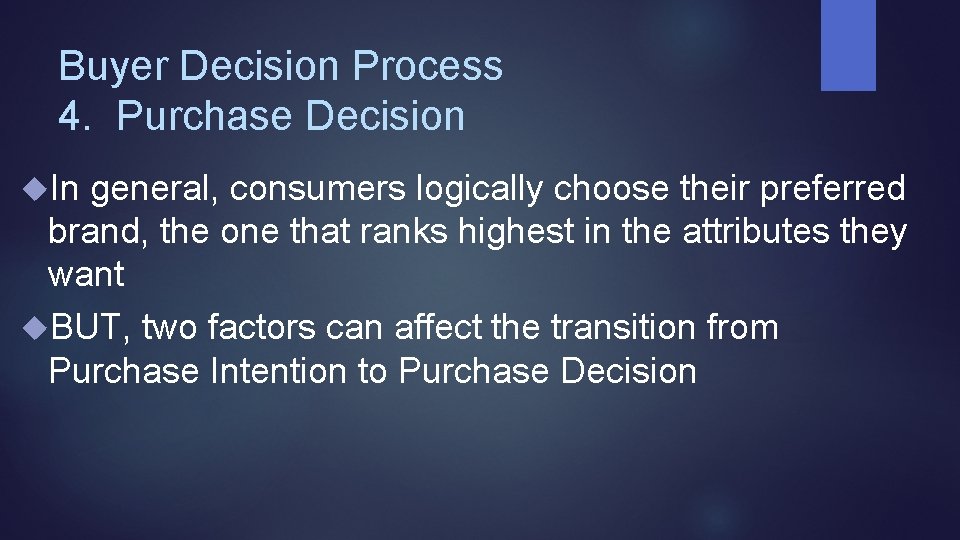 Buyer Decision Process 4. Purchase Decision In general, consumers logically choose their preferred brand,