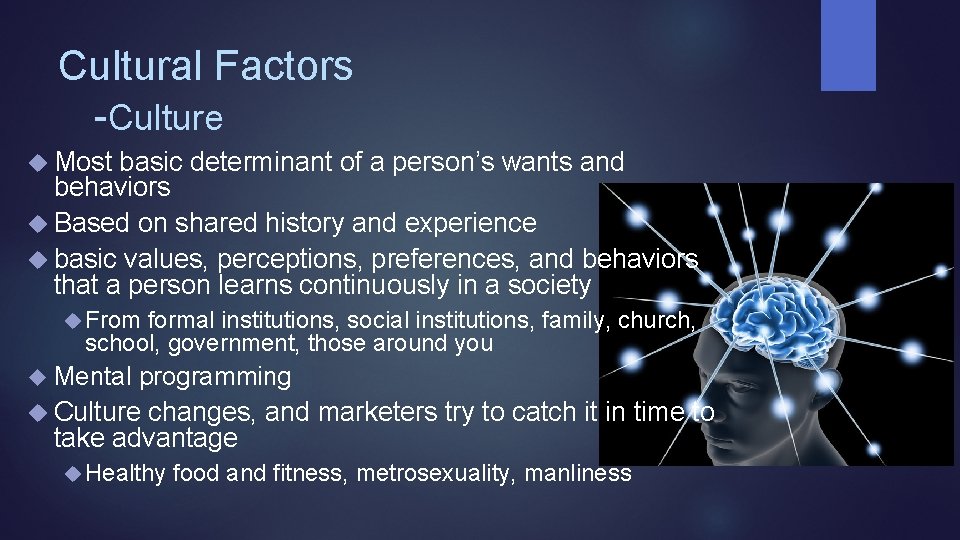 Cultural Factors -Culture Most basic determinant of a person’s wants and behaviors Based on