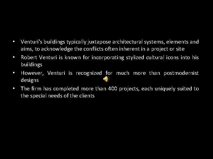  • Venturi's buildings typically juxtapose architectural systems, elements and aims, to acknowledge the