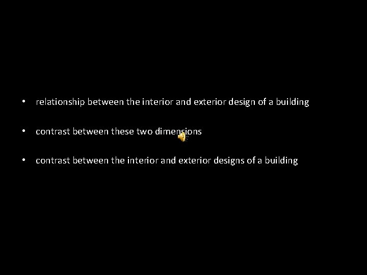  • relationship between the interior and exterior design of a building • contrast