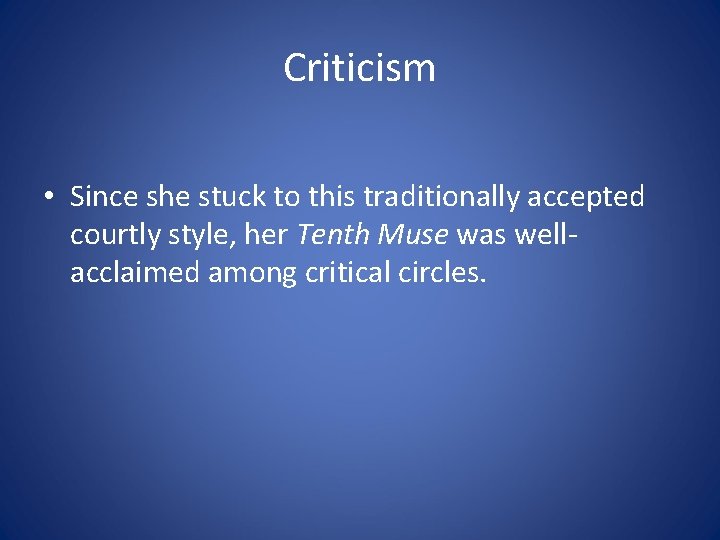 Criticism • Since she stuck to this traditionally accepted courtly style, her Tenth Muse