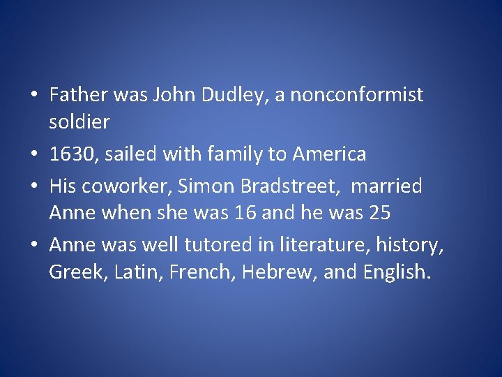  • Father was John Dudley, a nonconformist soldier • 1630, sailed with family