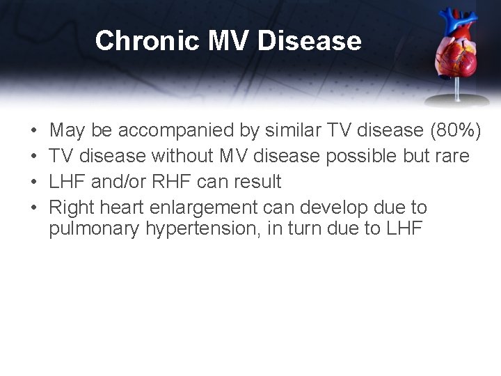 Chronic MV Disease • • May be accompanied by similar TV disease (80%) TV