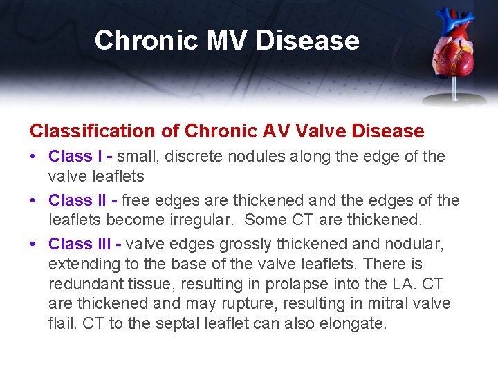 Chronic MV Disease Classification of Chronic AV Valve Disease • Class I - small,