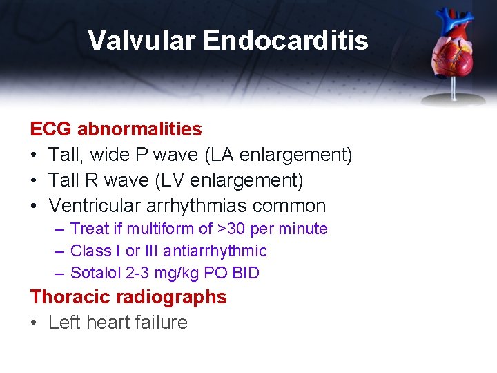 Valvular Endocarditis ECG abnormalities • Tall, wide P wave (LA enlargement) • Tall R