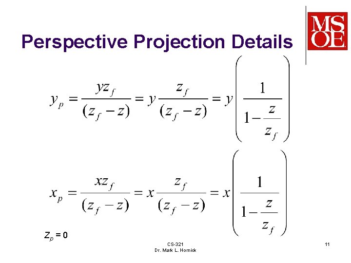 Perspective Projection Details Zp = 0 CS-321 Dr. Mark L. Hornick 11 