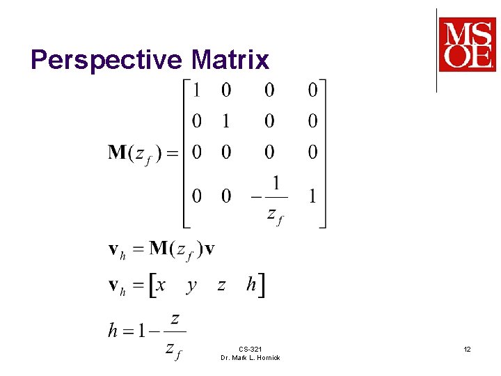 Perspective Matrix CS-321 Dr. Mark L. Hornick 12 