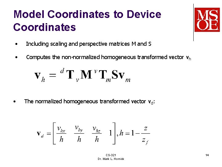 Model Coordinates to Device Coordinates • Including scaling and perspective matrices M and S