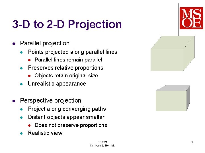 3 -D to 2 -D Projection l Parallel projection l Points projected along parallel