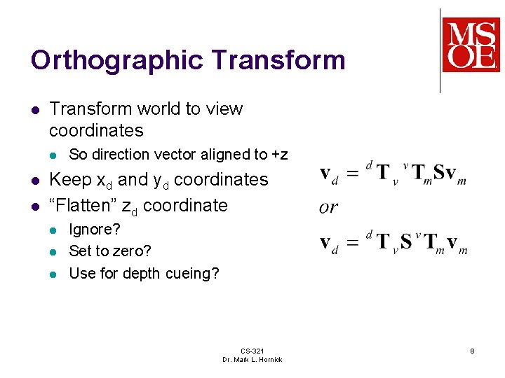 Orthographic Transform l Transform world to view coordinates l l l So direction vector