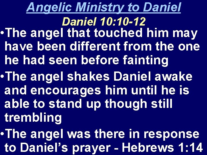 Angelic Ministry to Daniel 10: 10 -12 • The angel that touched him may