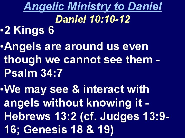 Angelic Ministry to Daniel 10: 10 -12 • 2 Kings 6 • Angels are