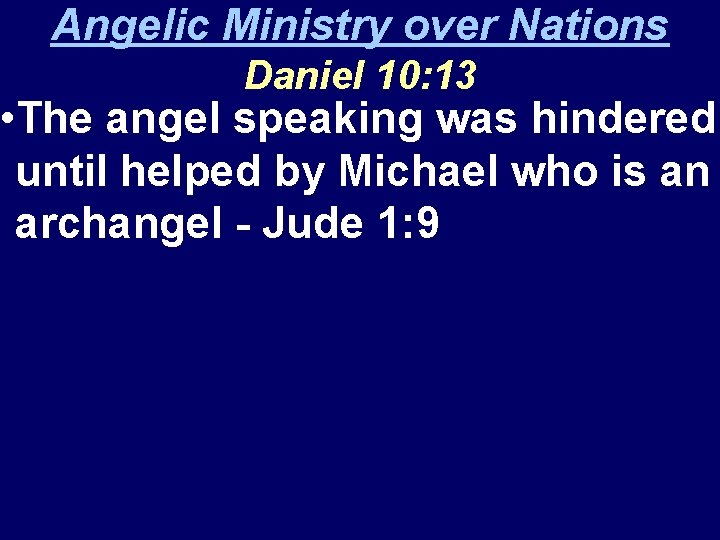 Angelic Ministry over Nations Daniel 10: 13 • The angel speaking was hindered until