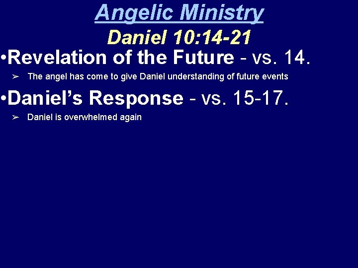 Angelic Ministry Daniel 10: 14 -21 • Revelation of the Future - vs. 14.