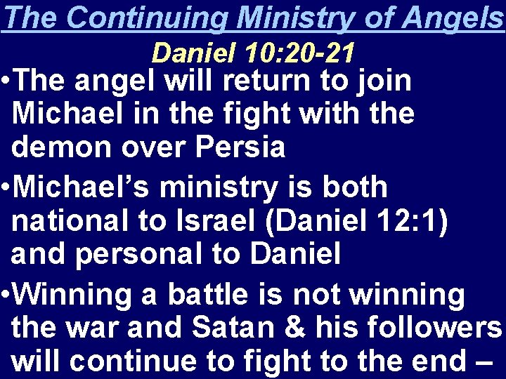 The Continuing Ministry of Angels Daniel 10: 20 -21 • The angel will return