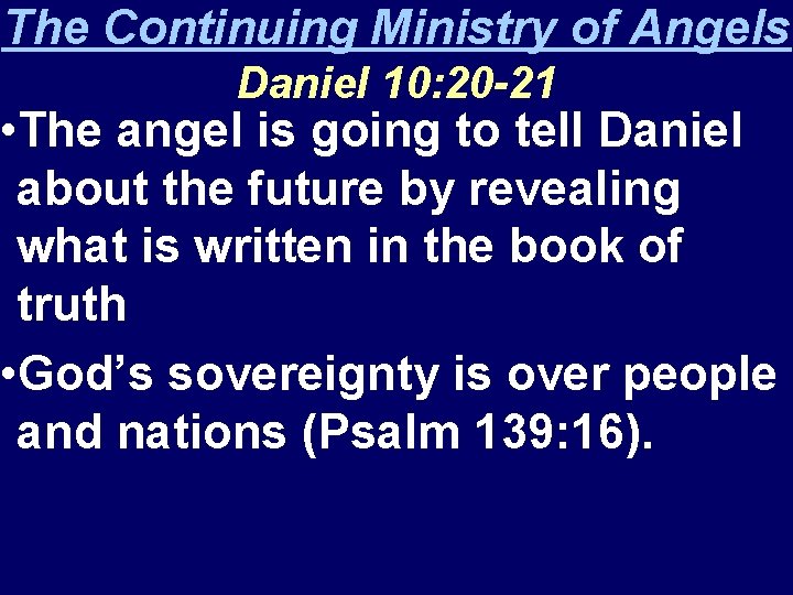 The Continuing Ministry of Angels Daniel 10: 20 -21 • The angel is going