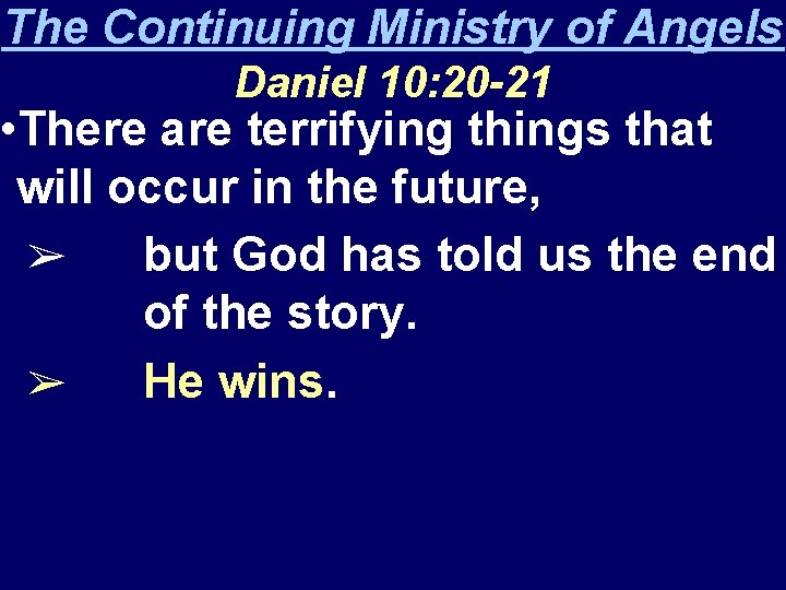 The Continuing Ministry of Angels Daniel 10: 20 -21 • There are terrifying things