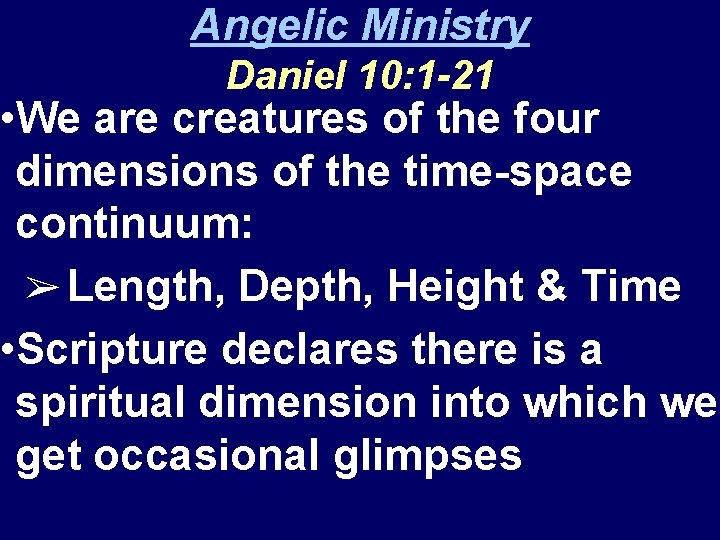 Angelic Ministry Daniel 10: 1 -21 • We are creatures of the four dimensions